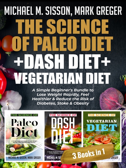 Title details for The Science of Paleo Diet + Dash Diet + Vegetarian Diet by Michael M. Sisson - Available